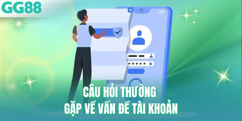 Câu hỏi thường gặp về vấn đề tài khoản