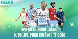 Kèo Tài Xỉu GG88 - Sảnh Cược Live, Phần Thưởng 1 Tỷ Đồng