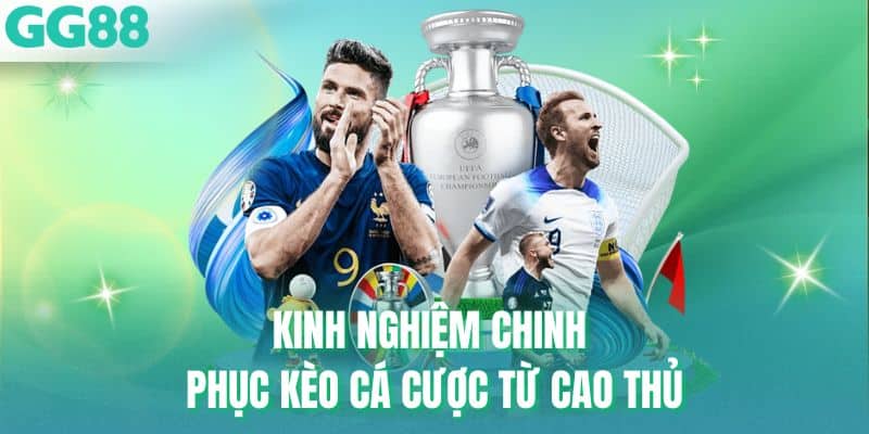 Kinh nghiệm chinh phục kèo cá cược từ cao thủ