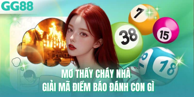 Giấc mơ về đám cháy chuẩn nhất là gì?
