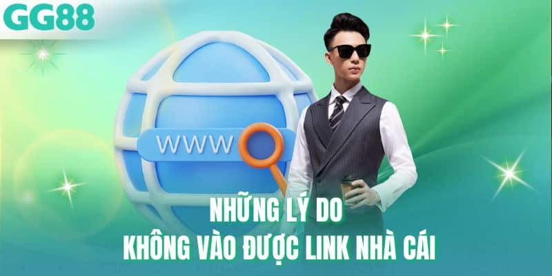 Những lý do không vào được link nhà cái