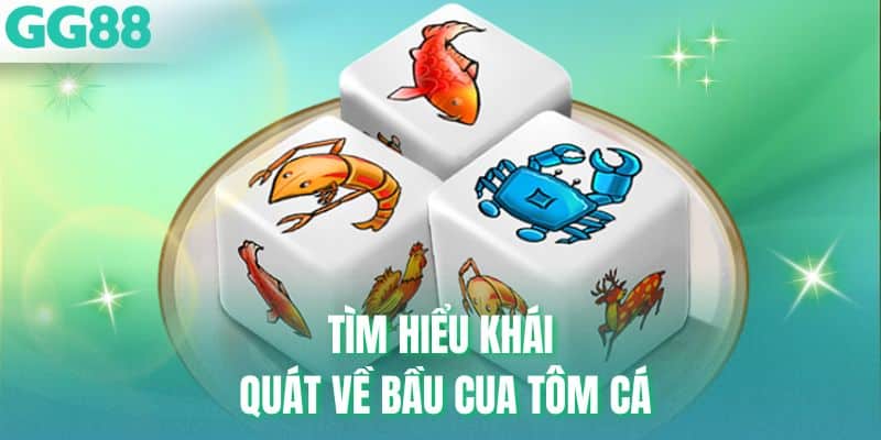 Tìm hiểu khái quát về bầu cua tôm cá