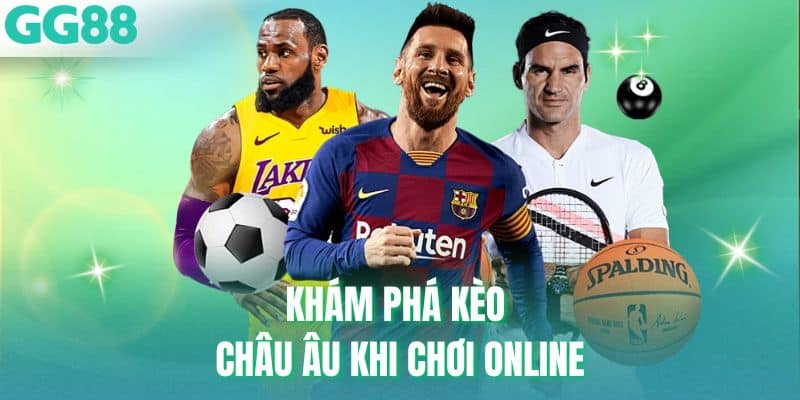Khám phá kèo Châu Âu khi chơi online