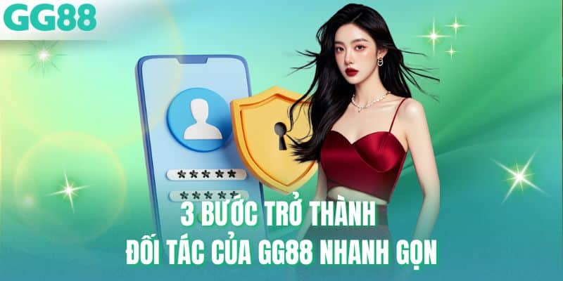 3 bước trở thành đối tác của GG88 nhanh gọn