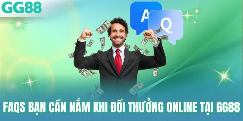 FAQs bạn cần nắm khi đổi thưởng online tại GG88