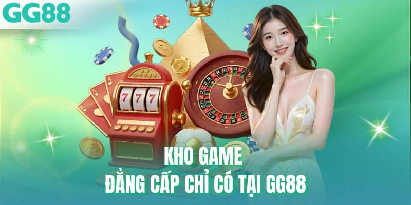 Kho game đẳng cấp chỉ có tại GG88