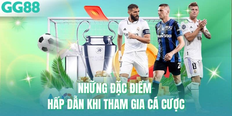 Những đặc điểm hấp dẫn khi tham gia cá cược