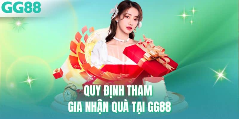Quy định tham gia nhận quà tại GG88