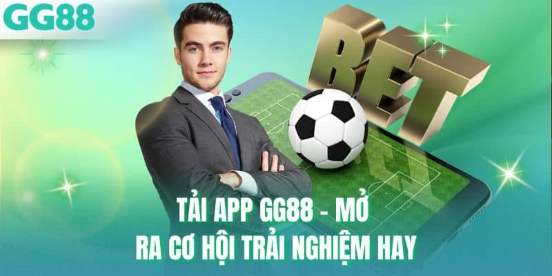 Tải app GG88 - Mở ra cơ hội trải nghiệm hay