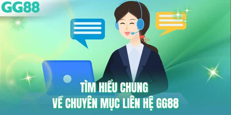 Tìm hiểu chung về chuyên mục liên hệ GG88