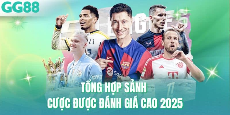 Tổng hợp sảnh cược được đánh giá cao 2025