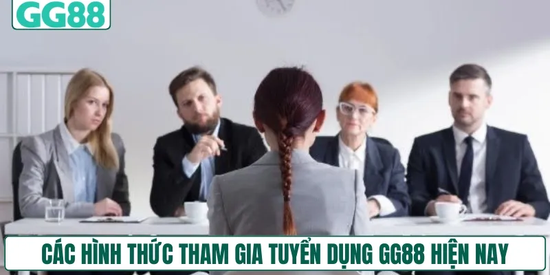 Các hình thức tham gia tuyển dụng GG88 hiện nay